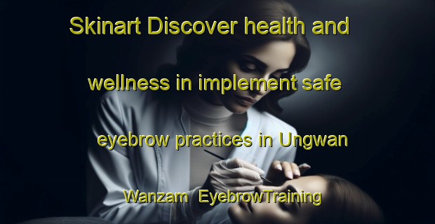 Skinart Discover health and wellness in implement safe eyebrow practices in Ungwan Wanzam | EyebrowTraining | EyebrowClasses | SkinartTraining-Nigeria