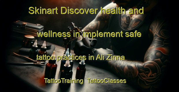 Skinart Discover health and wellness in implement safe tattoo practices in Ali Zinna | TattooTraining | TattooClasses | SkinartTraining-Nigeria