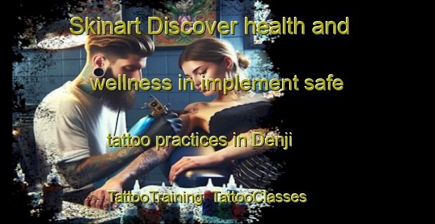 Skinart Discover health and wellness in implement safe tattoo practices in Denji | TattooTraining | TattooClasses | SkinartTraining-Nigeria