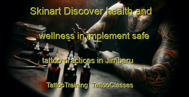 Skinart Discover health and wellness in implement safe tattoo practices in Jimbaru | TattooTraining | TattooClasses | SkinartTraining-Nigeria