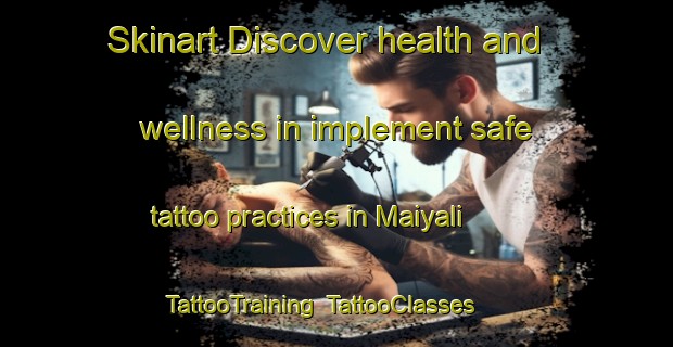 Skinart Discover health and wellness in implement safe tattoo practices in Maiyali | TattooTraining | TattooClasses | SkinartTraining-Nigeria