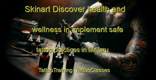 Skinart Discover health and wellness in implement safe tattoo practices in Mefaru | TattooTraining | TattooClasses | SkinartTraining-Nigeria