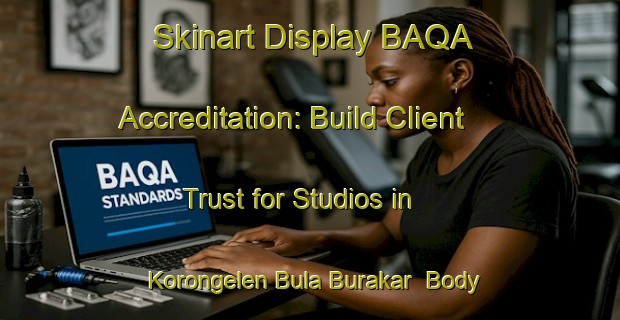 Skinart Display BAQA Accreditation: Build Client Trust for Studios in Korongelen Bula Burakar | Body Art Qualification Authority | BAQA-Nigeria