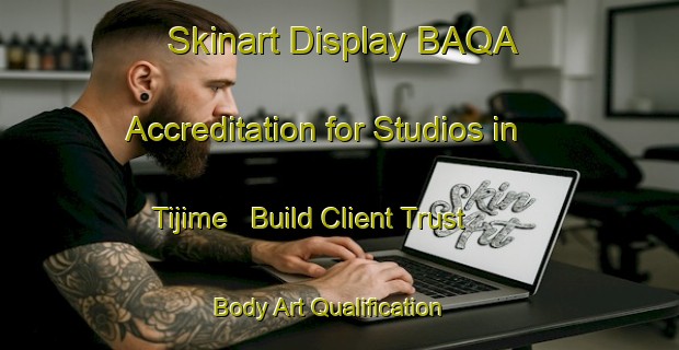 Skinart Display BAQA Accreditation for Studios in Tijime - Build Client Trust | Body Art Qualification Authority | BAQA-Nigeria