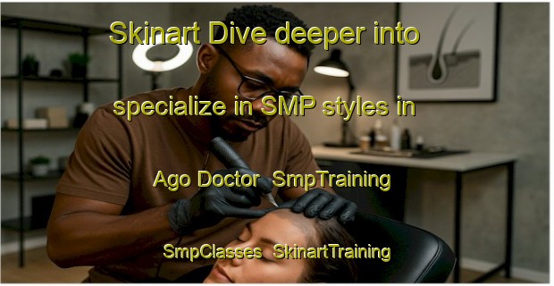 Skinart Dive deeper into specialize in SMP styles in Ago Doctor | SmpTraining | SmpClasses | SkinartTraining-Nigeria