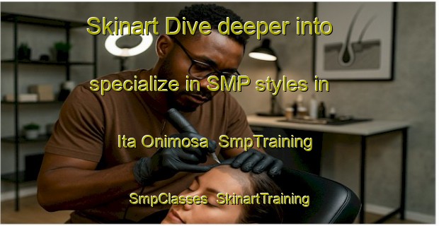 Skinart Dive deeper into specialize in SMP styles in Ita Onimosa | SmpTraining | SmpClasses | SkinartTraining-Nigeria