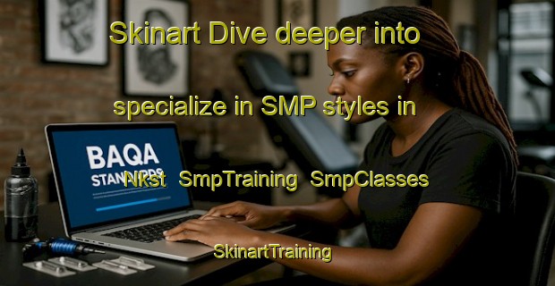 Skinart Dive deeper into specialize in SMP styles in Nkst | SmpTraining | SmpClasses | SkinartTraining-Nigeria