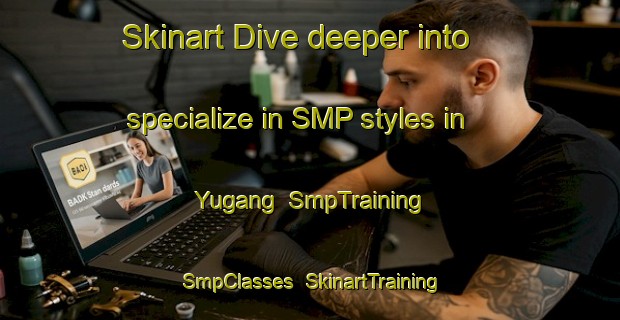 Skinart Dive deeper into specialize in SMP styles in Yugang | SmpTraining | SmpClasses | SkinartTraining-Nigeria