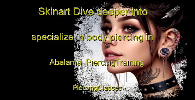 Skinart Dive deeper into specialize in body piercing in Abalama | #PiercingTraining #PiercingClasses #SkinartTraining-Nigeria