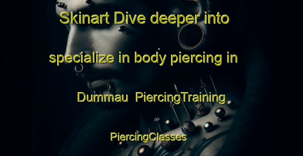 Skinart Dive deeper into specialize in body piercing in Dummau | PiercingTraining | PiercingClasses | SkinartTraining-Nigeria