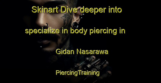 Skinart Dive deeper into specialize in body piercing in Gidan Nasarawa | PiercingTraining | PiercingClasses | SkinartTraining-Nigeria