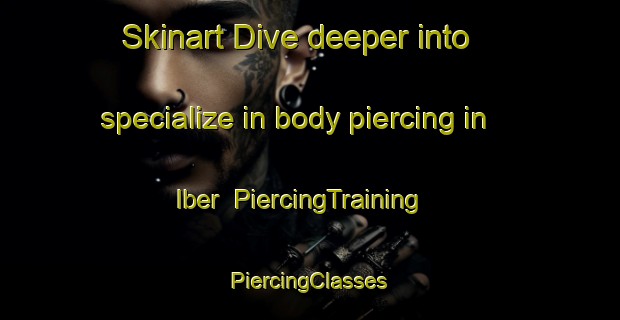 Skinart Dive deeper into specialize in body piercing in Iber | #PiercingTraining #PiercingClasses #SkinartTraining-Nigeria