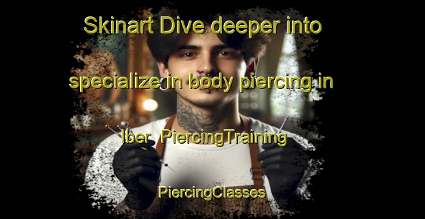 Skinart Dive deeper into specialize in body piercing in Iber | #PiercingTraining #PiercingClasses #SkinartTraining-Nigeria