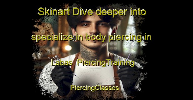 Skinart Dive deeper into specialize in body piercing in Labas | PiercingTraining | PiercingClasses | SkinartTraining-Nigeria