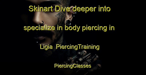 Skinart Dive deeper into specialize in body piercing in Ligia | #PiercingTraining #PiercingClasses #SkinartTraining-Nigeria