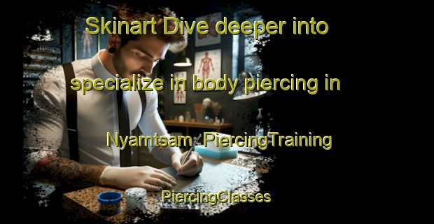 Skinart Dive deeper into specialize in body piercing in Nyamtsam | #PiercingTraining #PiercingClasses #SkinartTraining-Nigeria