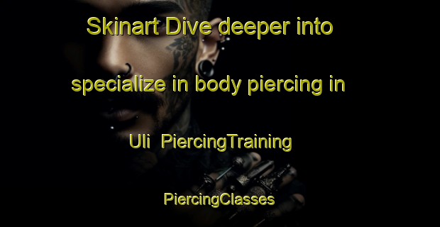 Skinart Dive deeper into specialize in body piercing in Uli | #PiercingTraining #PiercingClasses #SkinartTraining-Nigeria