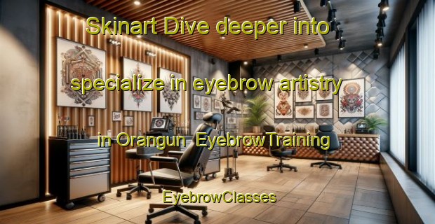 Skinart Dive deeper into specialize in eyebrow artistry in Orangun | EyebrowTraining | EyebrowClasses | SkinartTraining-Nigeria