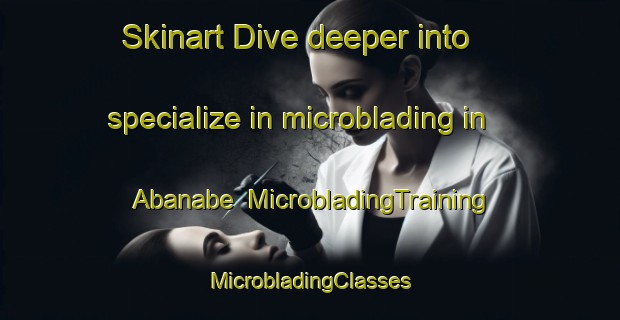 Skinart Dive deeper into specialize in microblading in Abanabe | #MicrobladingTraining #MicrobladingClasses #SkinartTraining-Nigeria