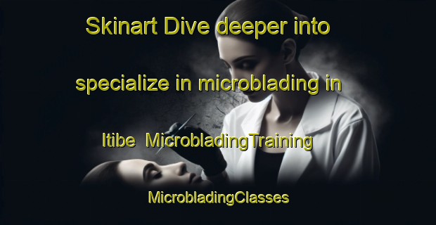 Skinart Dive deeper into specialize in microblading in Itibe | #MicrobladingTraining #MicrobladingClasses #SkinartTraining-Nigeria