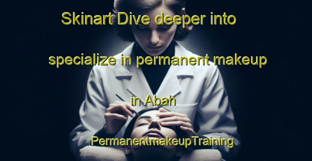 Skinart Dive deeper into specialize in permanent makeup in Abah | #PermanentmakeupTraining #PermanentmakeupClasses #SkinartTraining-Nigeria