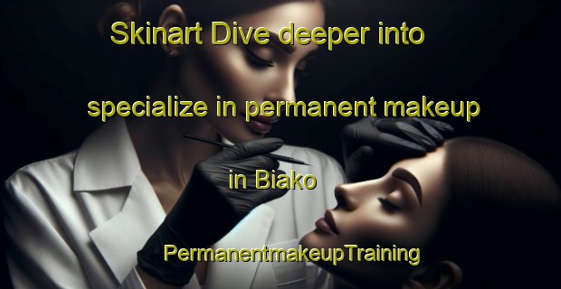 Skinart Dive deeper into specialize in permanent makeup in Biako | #PermanentmakeupTraining #PermanentmakeupClasses #SkinartTraining-Nigeria