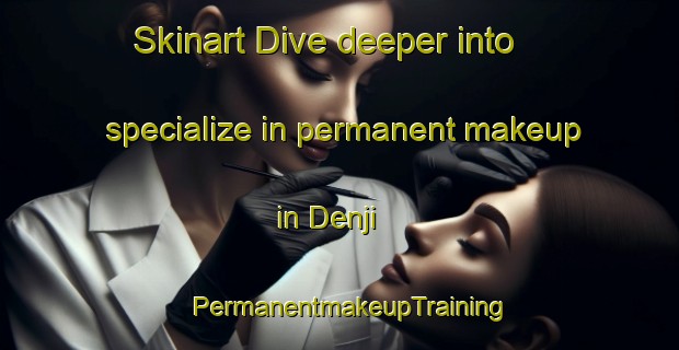 Skinart Dive deeper into specialize in permanent makeup in Denji | PermanentmakeupTraining | PermanentmakeupClasses | SkinartTraining-Nigeria