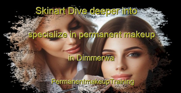 Skinart Dive deeper into specialize in permanent makeup in Dimmerwa | PermanentmakeupTraining | PermanentmakeupClasses | SkinartTraining-Nigeria