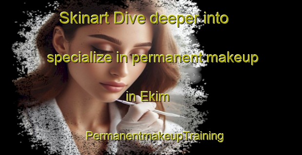 Skinart Dive deeper into specialize in permanent makeup in Ekim | PermanentmakeupTraining | PermanentmakeupClasses | SkinartTraining-Nigeria