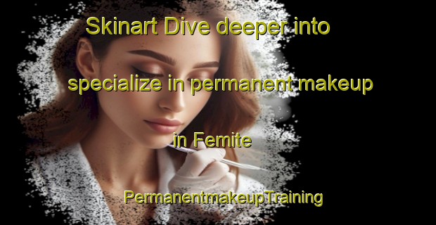 Skinart Dive deeper into specialize in permanent makeup in Femite | PermanentmakeupTraining | PermanentmakeupClasses | SkinartTraining-Nigeria