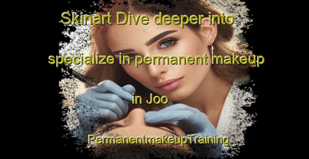 Skinart Dive deeper into specialize in permanent makeup in Joo | PermanentmakeupTraining | PermanentmakeupClasses | SkinartTraining-Nigeria