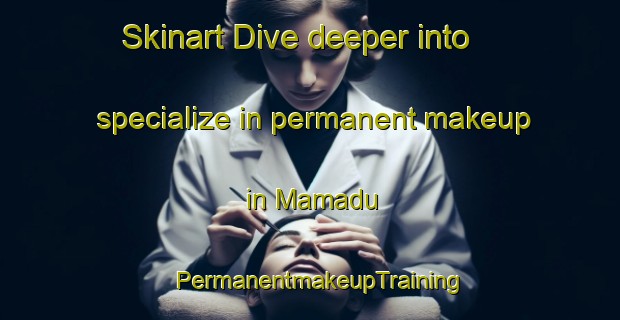 Skinart Dive deeper into specialize in permanent makeup in Mamadu | PermanentmakeupTraining | PermanentmakeupClasses | SkinartTraining-Nigeria
