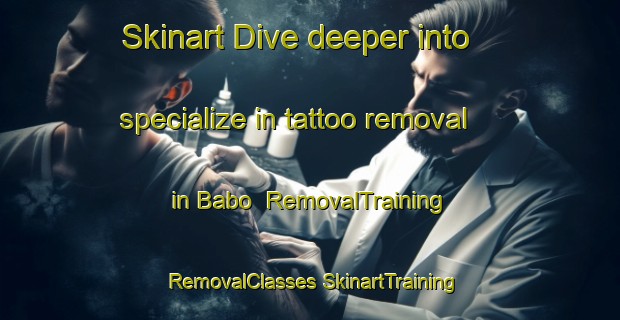 Skinart Dive deeper into specialize in tattoo removal in Babo | #RemovalTraining #RemovalClasses #SkinartTraining-Nigeria