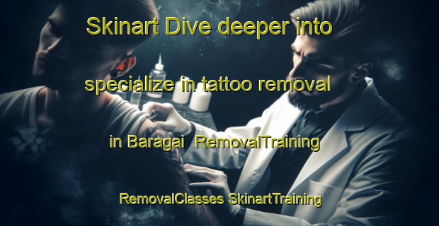 Skinart Dive deeper into specialize in tattoo removal in Baragai | #RemovalTraining #RemovalClasses #SkinartTraining-Nigeria