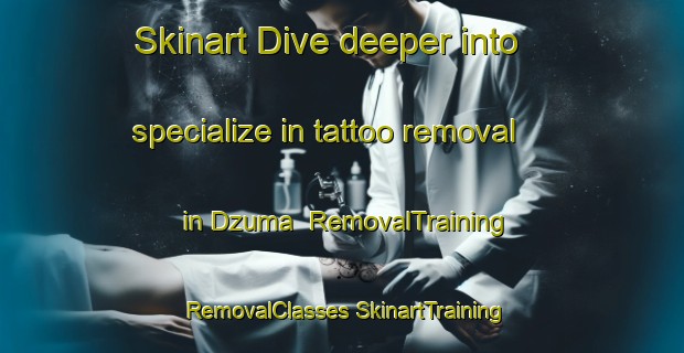 Skinart Dive deeper into specialize in tattoo removal in Dzuma | #RemovalTraining #RemovalClasses #SkinartTraining-Nigeria