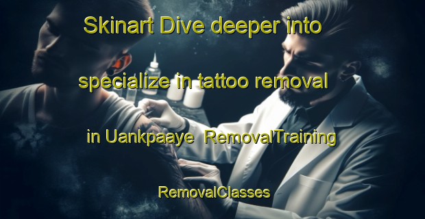 Skinart Dive deeper into specialize in tattoo removal in Uankpaaye | RemovalTraining | RemovalClasses | SkinartTraining-Nigeria