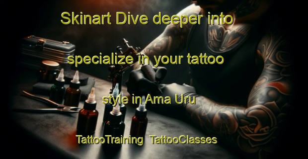 Skinart Dive deeper into specialize in your tattoo style in Ama Uru | TattooTraining | TattooClasses | SkinartTraining-Nigeria