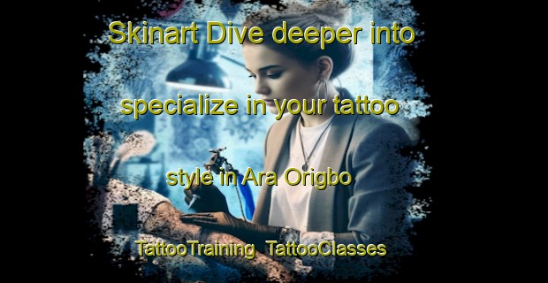 Skinart Dive deeper into specialize in your tattoo style in Ara Origbo | TattooTraining | TattooClasses | SkinartTraining-Nigeria