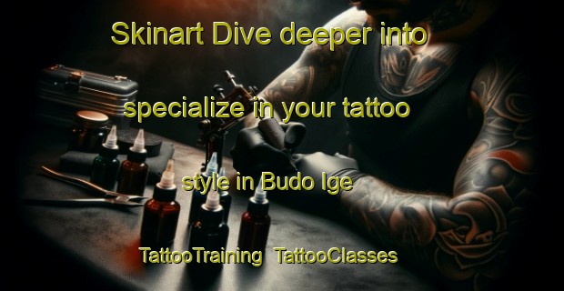 Skinart Dive deeper into specialize in your tattoo style in Budo Ige | TattooTraining | TattooClasses | SkinartTraining-Nigeria