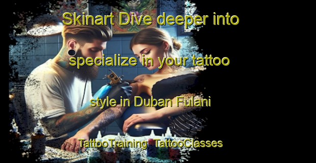 Skinart Dive deeper into specialize in your tattoo style in Duban Fulani | TattooTraining | TattooClasses | SkinartTraining-Nigeria