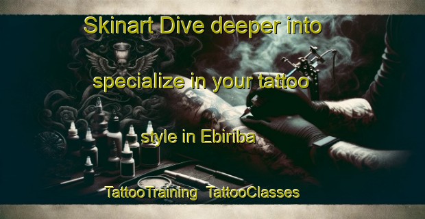 Skinart Dive deeper into specialize in your tattoo style in Ebiriba | TattooTraining | TattooClasses | SkinartTraining-Nigeria