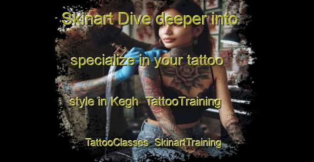 Skinart Dive deeper into specialize in your tattoo style in Kegh | TattooTraining | TattooClasses | SkinartTraining-Nigeria