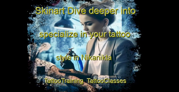 Skinart Dive deeper into specialize in your tattoo style in Nikanikta | TattooTraining | TattooClasses | SkinartTraining-Nigeria