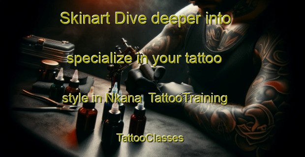 Skinart Dive deeper into specialize in your tattoo style in Nkana | TattooTraining | TattooClasses | SkinartTraining-Nigeria