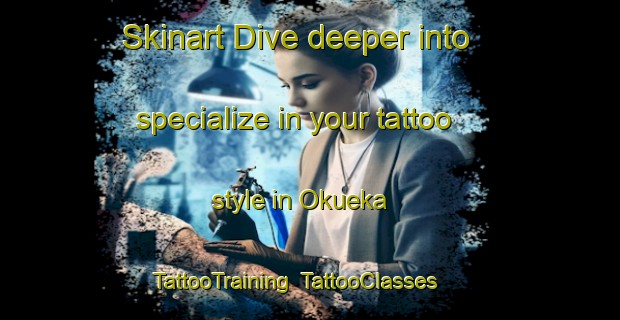 Skinart Dive deeper into specialize in your tattoo style in Okueka | TattooTraining | TattooClasses | SkinartTraining-Nigeria