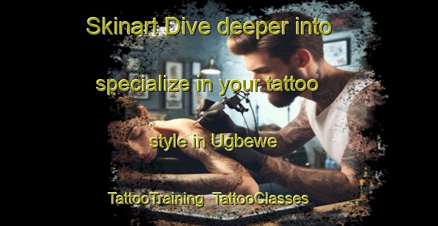 Skinart Dive deeper into specialize in your tattoo style in Ugbewe | TattooTraining | TattooClasses | SkinartTraining-Nigeria