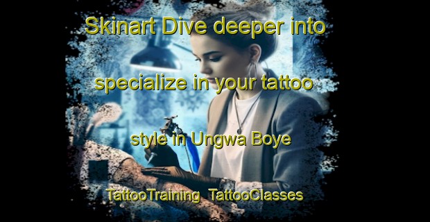 Skinart Dive deeper into specialize in your tattoo style in Ungwa Boye | TattooTraining | TattooClasses | SkinartTraining-Nigeria