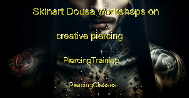 Skinart Dousa workshops on creative piercing | PiercingTraining | PiercingClasses | SkinartTraining-Nigeria