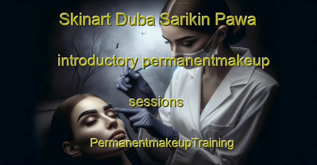Skinart Duba Sarikin Pawa introductory permanentmakeup sessions | PermanentmakeupTraining | PermanentmakeupClasses | SkinartTraining-Nigeria