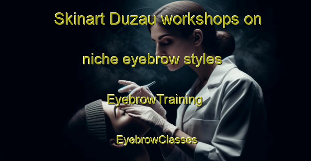 Skinart Duzau workshops on niche eyebrow styles | EyebrowTraining | EyebrowClasses | SkinartTraining-Nigeria